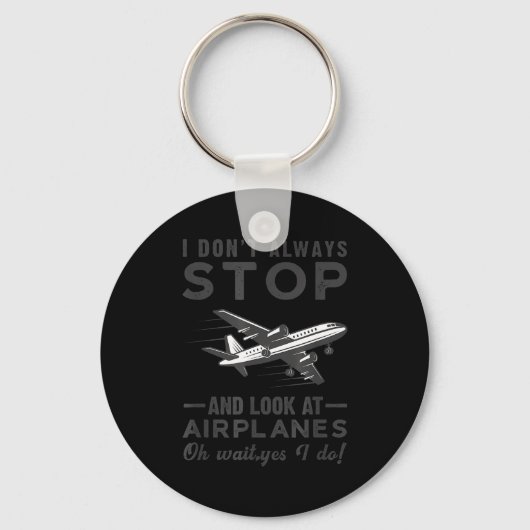 I Don't Always Stop And Look At Airplanes Novelty Sleutelhanger (Voorkant)