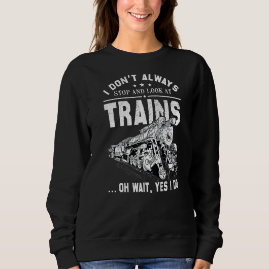 I Don't Always Stop Look At Trains Train Trui (Voorkant)