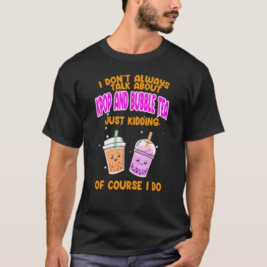 I don't always talk about kpop and bubble tea Kpop T-shirt (Voorkant)