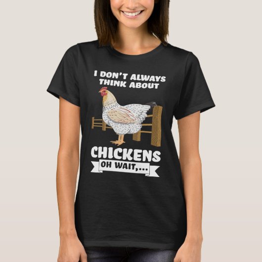 I don't always think about chickens oh wait farmi t-shirt (Voorkant)