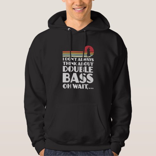 I don't always think about double bass double bass hoodie (Voorkant)