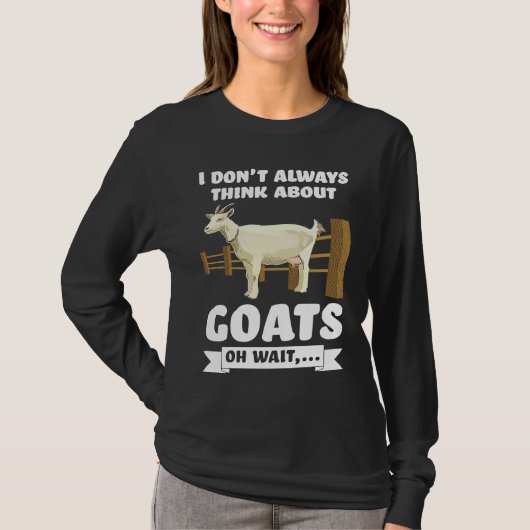 I don't always think about goats oh wait  goats t-shirt (Voorkant)