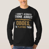 I don't always think about oboes I'm playing them T-shirt (Voorkant)
