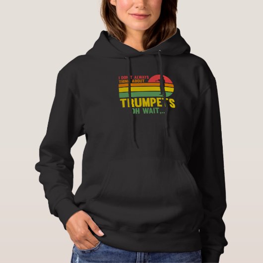 I don't always think about trumpets oh wait trumpe hoodie (Voorkant)