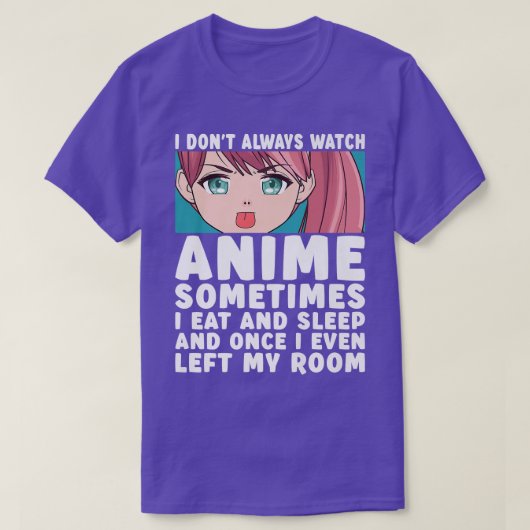 I Don't Always Watch Anime Funny Anime Merch Art T T-shirt (Design voorkant)