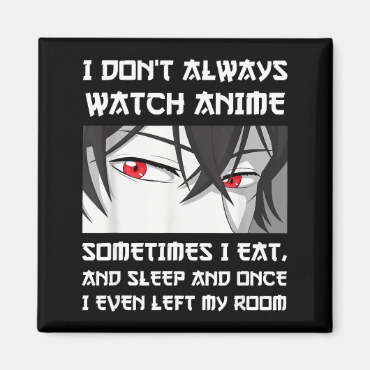 I Don't Always Watch Anime Sometimes I Eat And Sle Magneet (Voorkant)