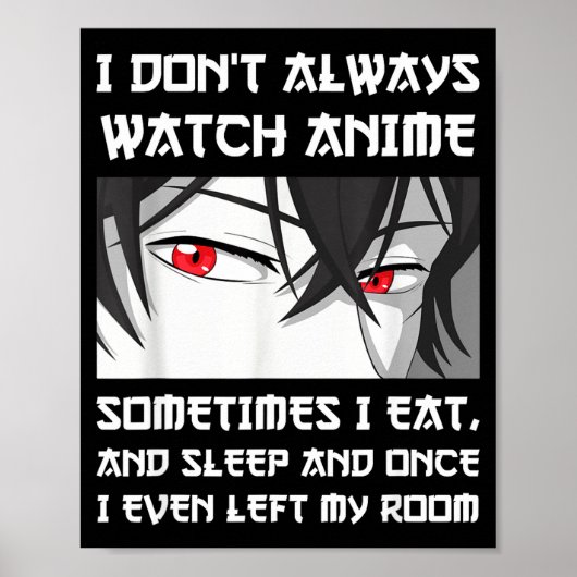 I Don't Always Watch Anime Sometimes I Eat And Sle Poster (Voorkant)