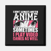I Dont Always Watch Anime Sometimes Play Video Gam Magneet (Voorkant)
