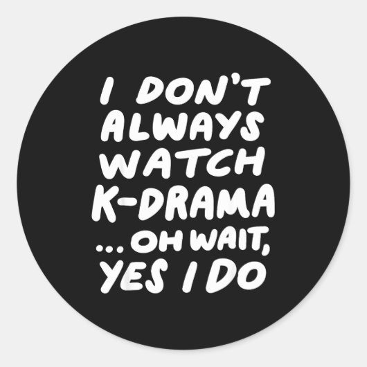 I Don't Always Watch K-drama Funny South Korean Ronde Sticker (Voorkant)