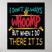 I Don't Always Whoomp But When I Do There It Is  Poster (Voorkant)