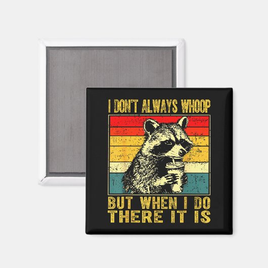 I Don't Always Whoop Funny Racoon Sarcastic Unhing Magneet (Voorkant / Achterkant)