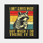 I Don't Always Whoop Funny Racoon Sarcastic Unhing Magneet (Voorkant)