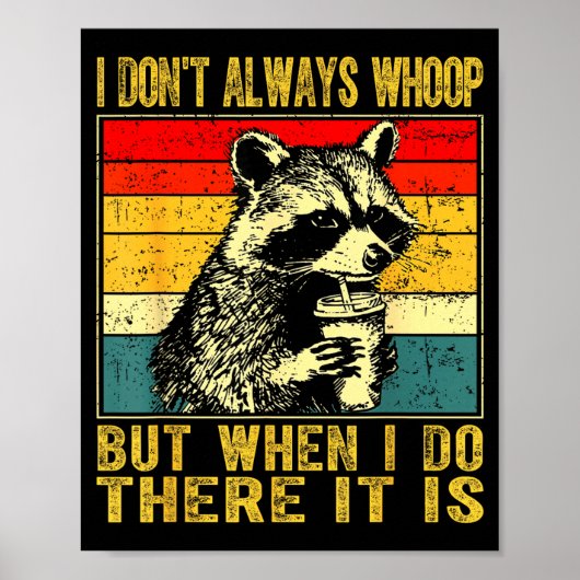 I Don't Always Whoop Funny Racoon Sarcastic Unhing Poster (Voorkant)