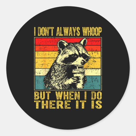 I Don't Always Whoop Funny Racoon Sarcastic Unhing Ronde Sticker (Voorkant)