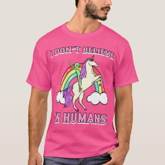 I Dont Believe In Humans Design girl T-shirt