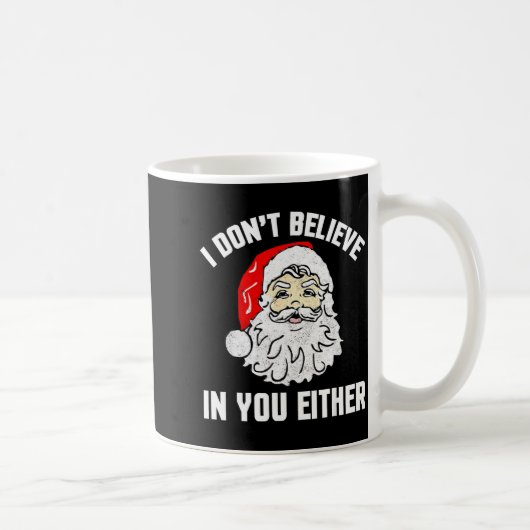 I Don't Believe In You Either - Funny Christmas  Koffiemok (Rechts)