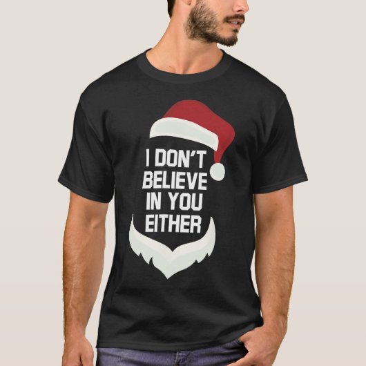 I Don't Believe In You Either Funny Santa Christma T-shirt (Voorkant)