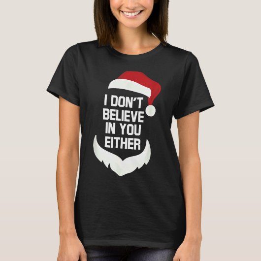 I Don't Believe In You Either Funny Santa Christma T-shirt (Voorkant)