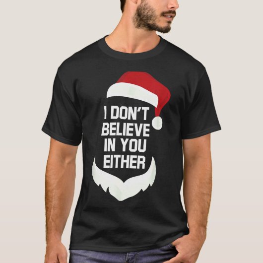 I Don't Believe In You Either Funny Santa Christma T-shirt (Voorkant)