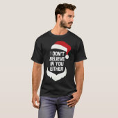 I Don't Believe In You Either Funny Santa Christma T-shirt (Voorkant volledig)