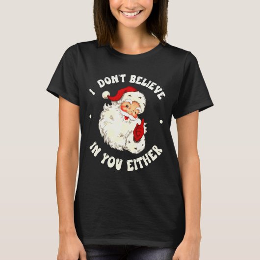 I Don't Believe In You Either, Funny Santa Claus Q T-shirt (Voorkant)