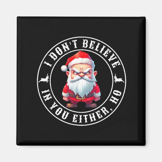 I Don't Believe In You Either Ho Sarcastic Santa C Magneet (Voorkant)