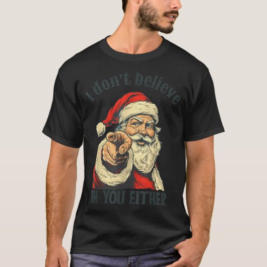 I Don't Believe In You Either Santa  T-shirt (Voorkant)