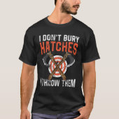 I don't bury hatches i throw them axe throwing lum t-shirt (Voorkant)