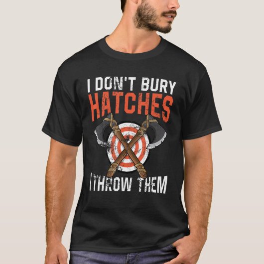 I don't bury hatches i throw them axe throwing lum t-shirt (Voorkant)
