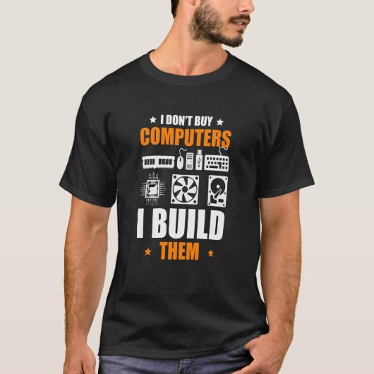 I Don't Buy Computers I Build Them PC Builder T-shirt (Voorkant)