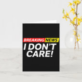 I Don't Care Breaking News Funny Kaart (Gele Bloem)