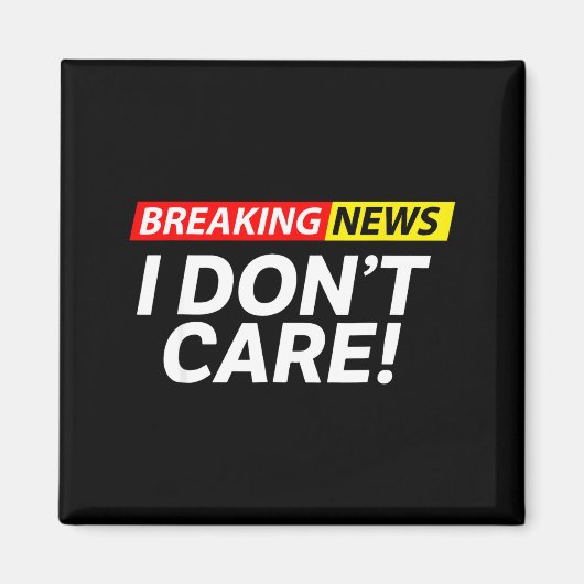 I Don't Care Breaking News Funny  Magneet (Voorkant)