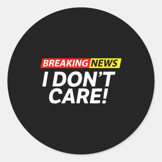 I Don't Care Breaking News Funny Ronde Sticker (Voorkant)