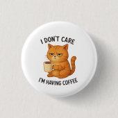 I Don't Care, I'm Having Coffee Ronde Button 3,2 Cm (Voorkant)