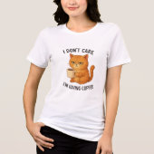 I Don't Care, I'm Having Coffee Tri-Blend Shirt (Voorkant)