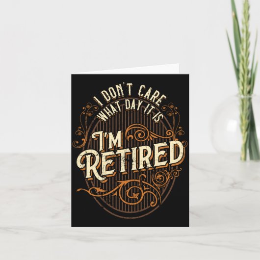 I Don't Care What Day It Is, I'm Retired - Funny R Kaart (Voorkant)