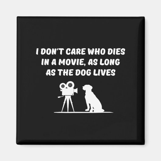 I Don't Care Who Dies In Movie As Long As Dog Live Magneet (Voorkant)