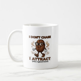 I don't chase, I attract Koffiemok