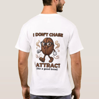 I don't chase, I attract T-shirt