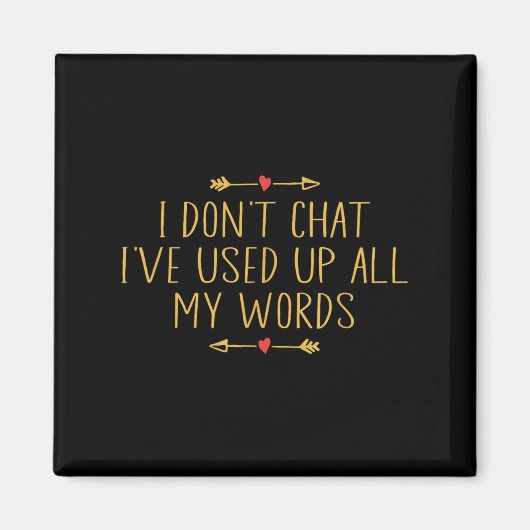 I Don't Chat I've Used Up All My Words Funny Quote Magneet (Voorkant)