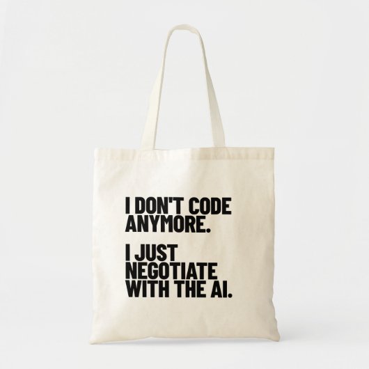 I Don't Code Anymore, I Just Negotiate With The AI Tote Bag (Voorkant)