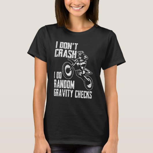 I Don't Crash Do Random Gravity Checks Motocross T-shirt (Voorkant)