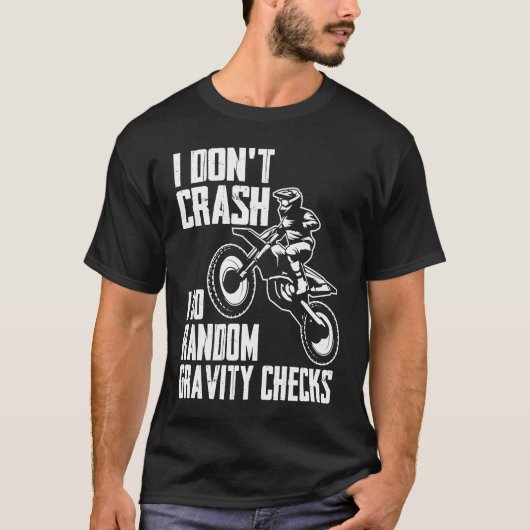 I Don't Crash Do Random Gravity Checks  Motocross  T-shirt (Voorkant)