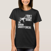 I Dont Crash Drones I Do Random Gravity Checks Qua T-shirt (Voorkant)