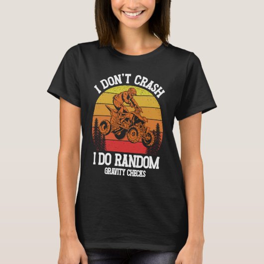 I Don't Crash I Do Random Gravity Checks ATV Quad  T-shirt (Voorkant)