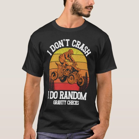 I Don't Crash I Do Random Gravity Checks ATV Quad  T-shirt (Voorkant)