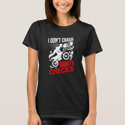 I don't crash I do random gravity checks dirt bike T-shirt (Voorkant)