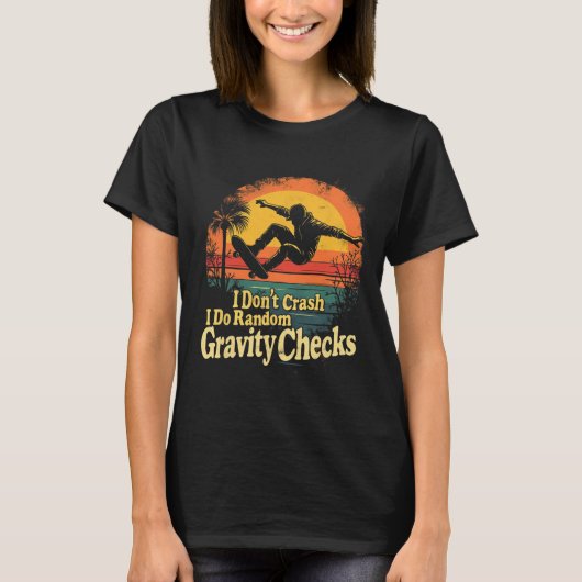 I Don't Crash I Do Random Gravity Checks Skateboar T-shirt (Voorkant)