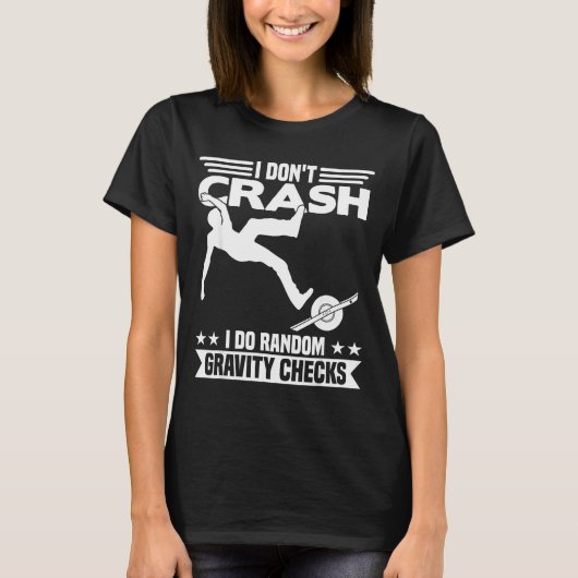 I Don't Crash I Do Random Onewheel Gravity Checks  T-shirt (Voorkant)