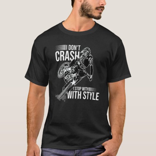 I Don't Crash I Stop With Style Motorcycle Enduro  T-shirt (Voorkant)